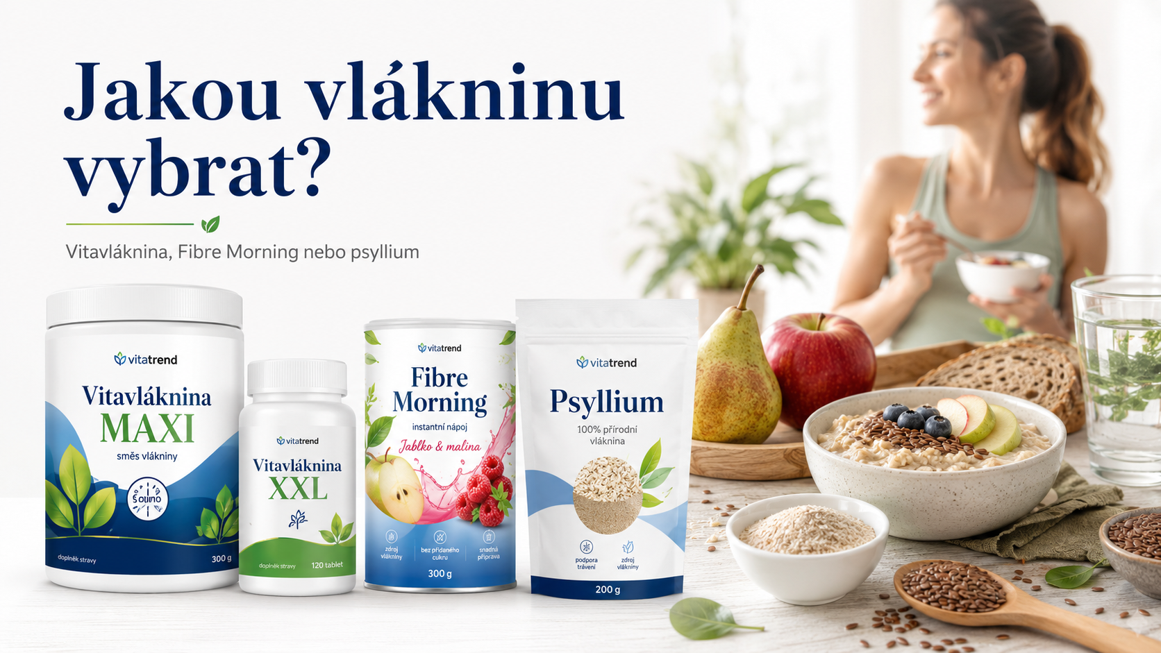 Vláknina: jaký typ vybrat a kdy zvolit Vitavlákninu, Fibre Morning nebo psyllium